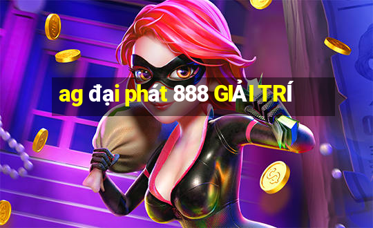 ag đại phát 888 GIẢI TRÍ