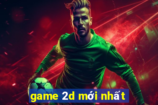 game 2d mới nhất