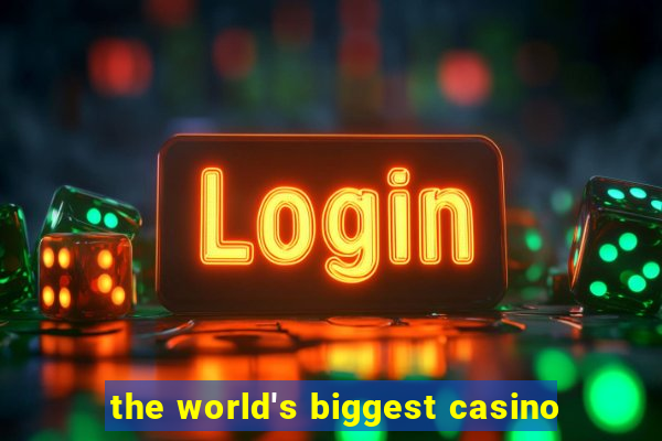 the world's biggest casino