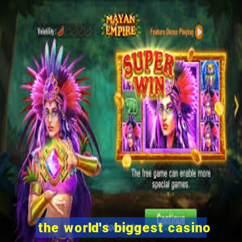 the world's biggest casino