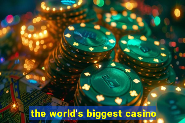 the world's biggest casino