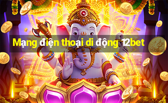 Mạng điện thoại di động 12bet