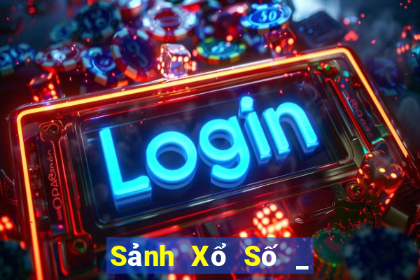 Sảnh Xổ Số _ Xổ Số 360 Xổ Số