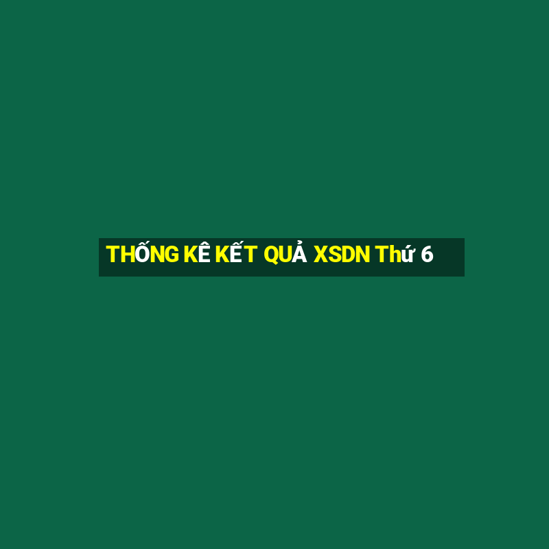 THỐNG KÊ KẾT QUẢ XSDN Thứ 6