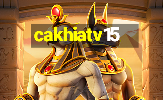 cakhiatv15