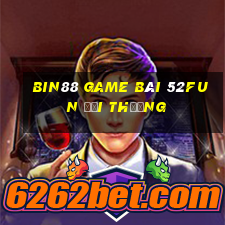 Bin88 Game Bài 52Fun Đổi Thưởng