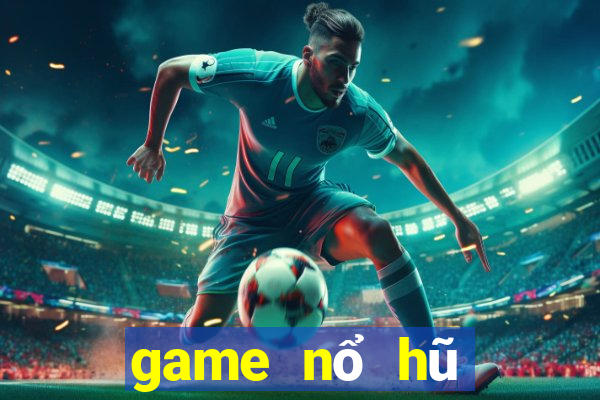 game nổ hũ tiền về như lũ