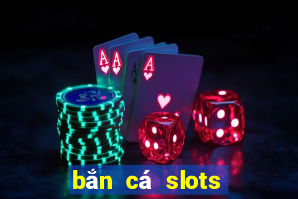 bắn cá slots kỳ 10