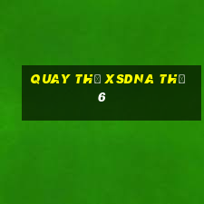 Quay thử XSDNA Thứ 6