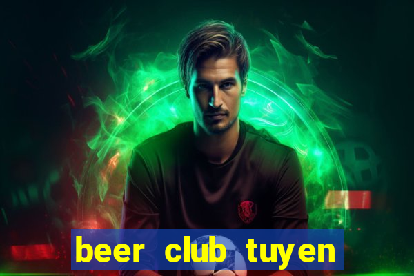 beer club tuyen nhan vien