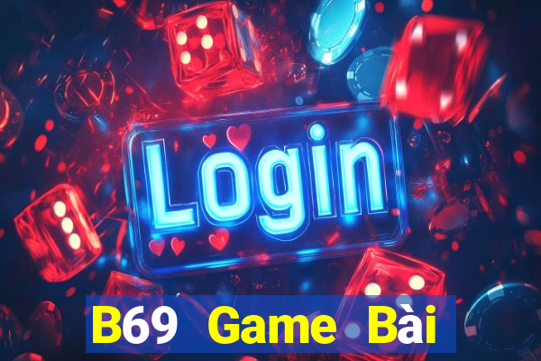 B69 Game Bài Đổi Thưởng Uy Tín