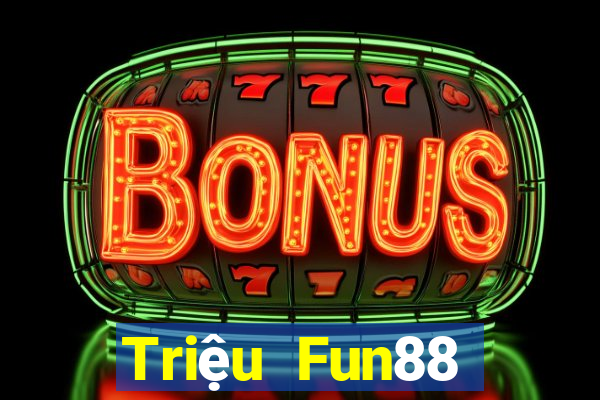 Triệu Fun88 giải trí