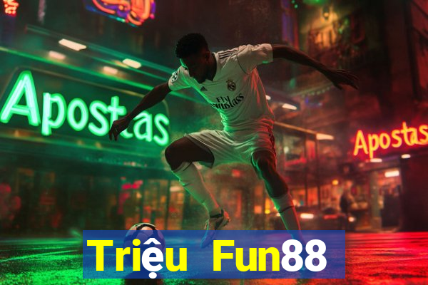 Triệu Fun88 giải trí