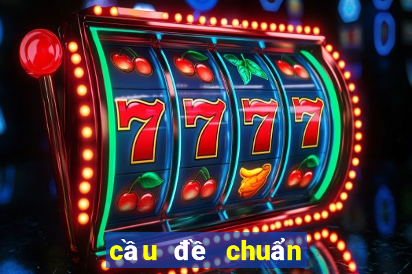 cầu đề chuẩn hôm nay