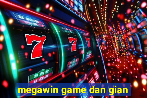 megawin game dan gian