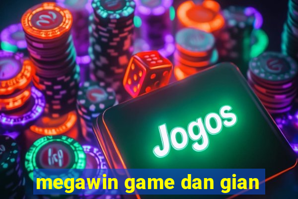 megawin game dan gian