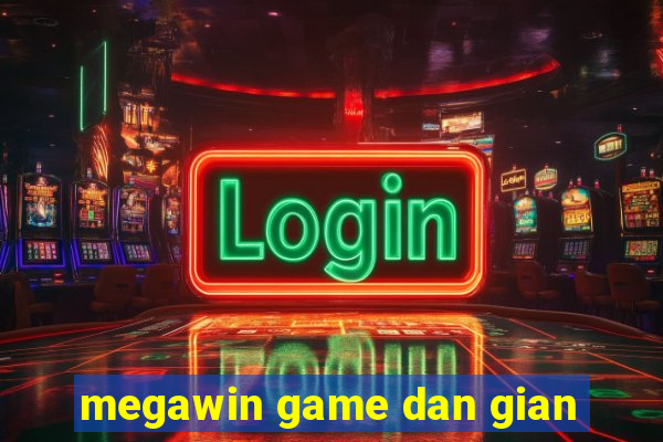 megawin game dan gian