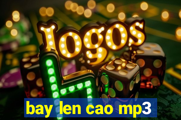 bay len cao mp3