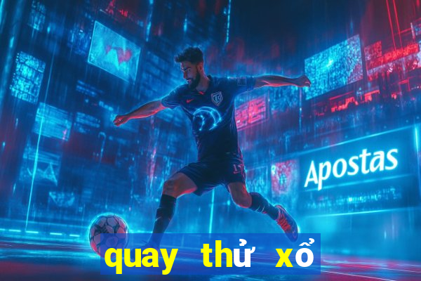 quay thử xổ số miền trung chiều nay