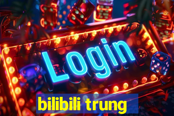 bilibili trung