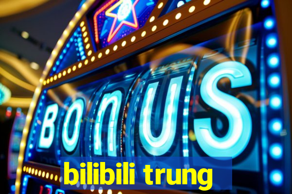 bilibili trung