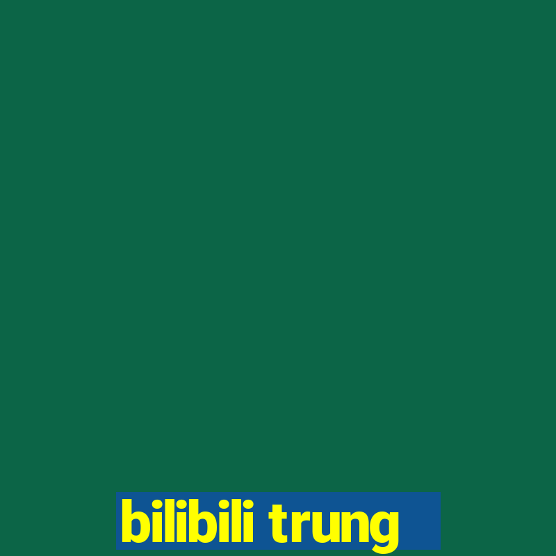 bilibili trung