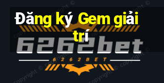 Đăng ký Gem giải trí