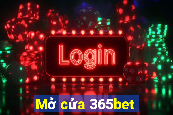 Mở cửa 365bet