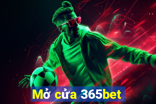 Mở cửa 365bet