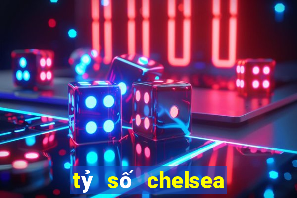 tỷ số chelsea vs liverpool