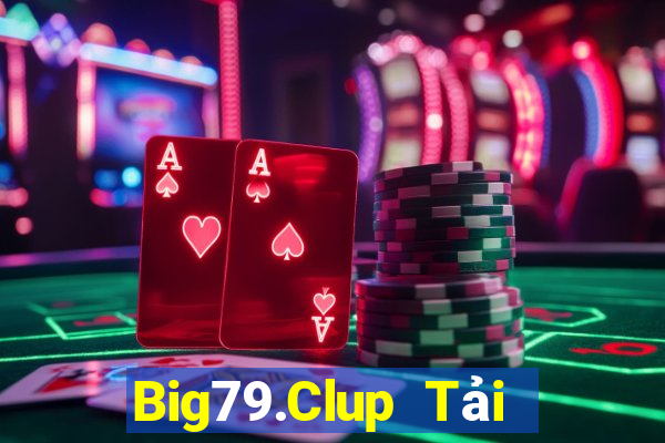 Big79.Clup Tải Game Bài Đổi Thưởng