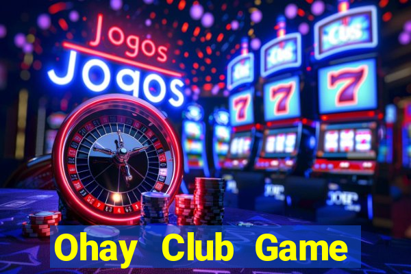 Ohay Club Game Bài 2022