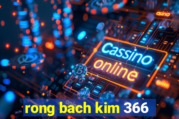 rong bach kim 366