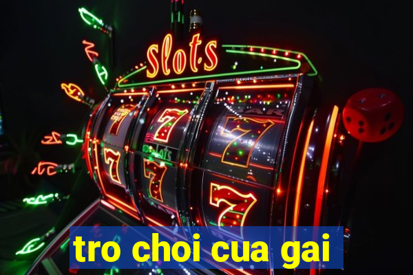 tro choi cua gai