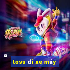 toss đi xe máy