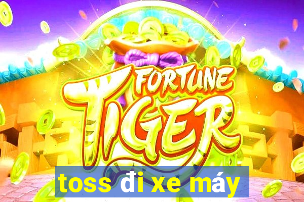 toss đi xe máy