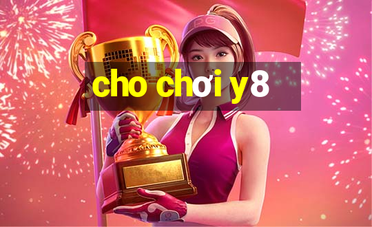 cho chơi y8