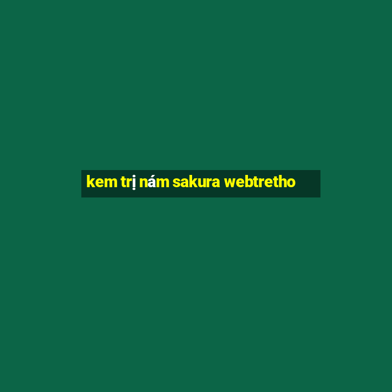 kem trị nám sakura webtretho