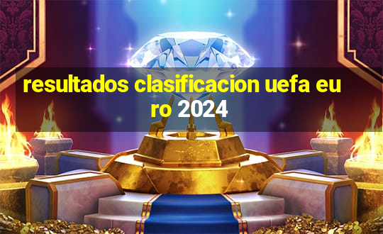 resultados clasificacion uefa euro 2024