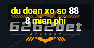 du doan xo so 888 mien phi