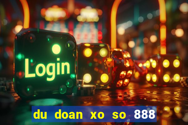 du doan xo so 888 mien phi