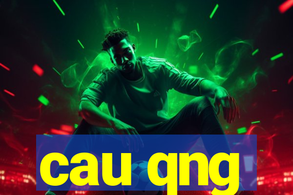 cau qng