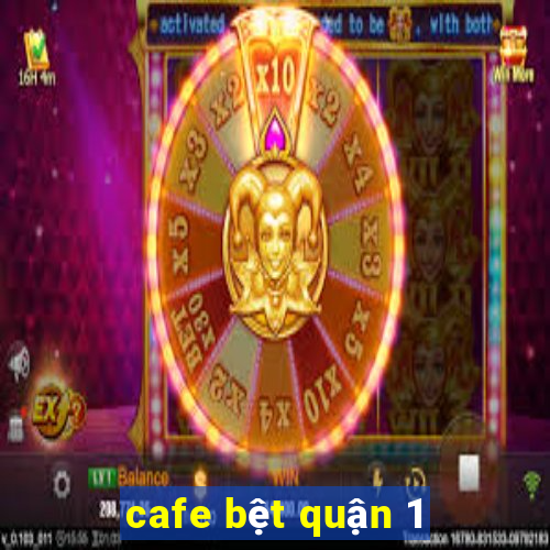 cafe bệt quận 1