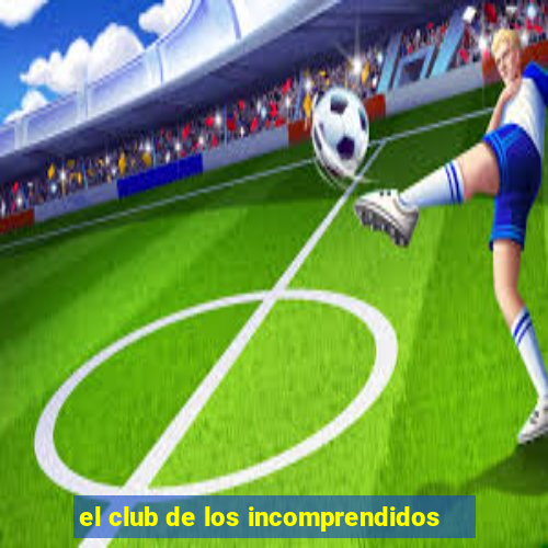 el club de los incomprendidos