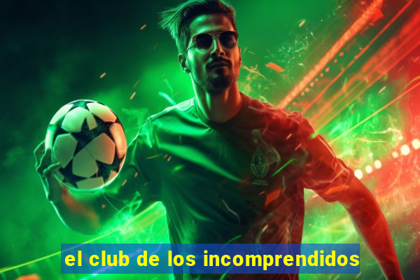 el club de los incomprendidos