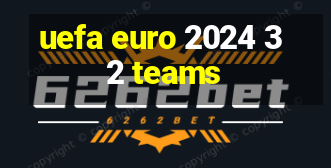 uefa euro 2024 32 teams