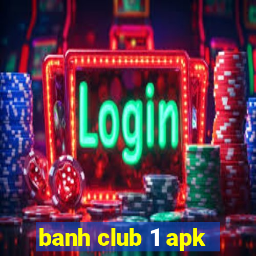 banh club 1 apk