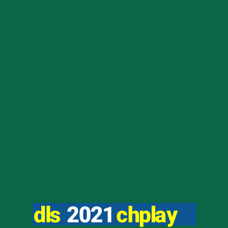 dls 2021 chplay