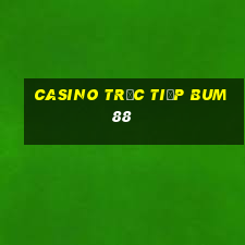 Casino Trực tiếp Bum88