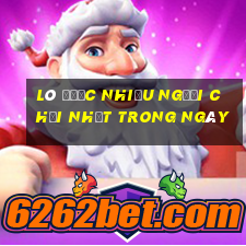 lô được nhiều người chơi nhất trong ngày